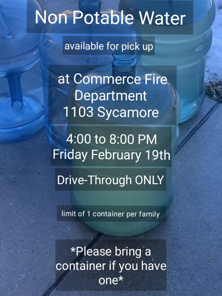 Non Potable Water | available for pickup | at Commerce Fire Department, 1103 Sycamore | 4:00 to 8:00 PM | Drive-Through ONLY | limit of 1 container per family | *Please bring a container if you have one*
